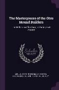 The Masterpieces of the Ohio Mound Builders: The Hilltop Fortifications, Including Fort Ancient