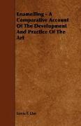 Enamelling - A Comparative Account of the Development and Practice of the Art