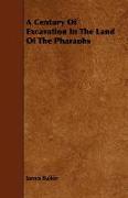 A Century of Excavation in the Land of the Pharaohs