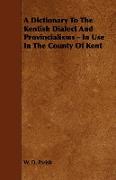 A Dictionary to the Kentish Dialect and Provincialisms - In Use in the County of Kent