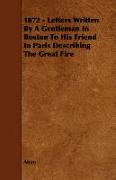 1872 - Letters Written by a Gentleman in Boston to His Friend in Paris Describing the Great Fire