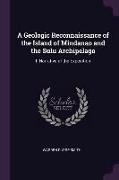 A Geologic Reconnaissance of the Island of Mindanao and the Sulu Archipelago: I. Narrative of the Expedition