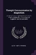 Thought Communication by Magnetism: A Course Containing Seven Lessons in the Practical Cultivation of the Power of Suggestion and Concentration