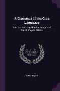 A Grammar of the Cree Language: With Which Is Combined an Analysis of the Chippeway Dialect