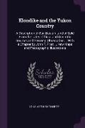 Klondike and the Yukon Country: A Description of Our Alaskan Land of Gold from the Latest Official and Scientific Sources and Personal Observation