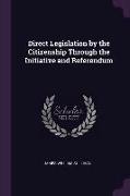 Direct Legislation by the Citizenship Through the Initiative and Referendum