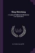 Shop Sketching: A Course of Problems for Mechanical Drawing Students