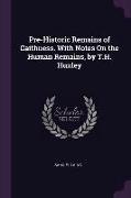 Pre-Historic Remains of Caithness. with Notes on the Human Remains, by T.H. Huxley