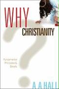 Why Christianity: Fundamental Principles and Beliefs