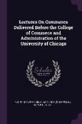 Lectures on Commerce Delivered Before the College of Commece and Administration of the University of Chicago