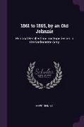 1861 to 1865, by an Old Johnnie: Personal Recollections and Experiences in the Confederate Army