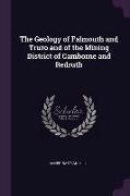 The Geology of Falmouth and Truro and of the Mining District of Camborne and Redruth