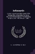 Indianapolis: A Historical and Statistical Sketch of the Railroad City, a Chronicle of Its Social, Municipal, Commercial and Manufac