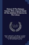 History of the Bahama Islands, with a Special Study of the Abolition of Slavery in the Colony