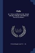 Chile: Its History and Development, Natural Features, Products, Commerce and Present Conditions