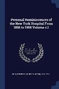 Personal Reminiscences of the New York Hospital from 1856 to 1900 Volume C.1