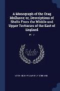 A Monograph of the Crag Mollusca, Or, Descriptions of Shells from the Middle and Upper Tertiaries of the East of England: PT 12