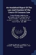 An Analytical Digest of the Law and Practice of the Courts of Common Law: Divorce, Probate, Admiralty and Bankruptcy, and of the High Court of Justice