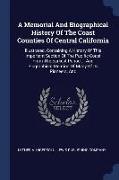 A Memorial and Biographical History of the Coast Counties of Central California: Illustrated. Containing a History of This Important Section of the Pa