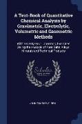 A Text-Book of Quantitative Chemical Analysis by Gravimetric, Electrolytic, Volumetric and Gasometric Methods: With Seventy-Four Laboratory Exercises