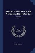 William Morris, His Art, His Writings, and His Public Life: A Record