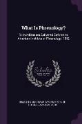 What Is Phrenology?: With Addresses Delivered Before the American Institute of Phrenology, 1892