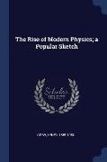 The Rise of Modern Physics, A Popular Sketch