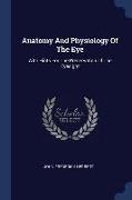 Anatomy and Physiology of the Eye: With Hints for the Preservation of the Eyesight