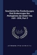 Geschichte Der Entdeckungen Und Eroberungen Der Portugiesen Im Orient Von 1415 - 1539, Part 5