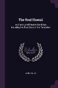 The Real Hawaii: Its History and Present Condition, Including the True Story of the Revolution