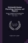 Systematic Human Physiology, Anatomy, and Hygiene: Being an Analysis and Synthesis of the Human System, with Practical Conclusions