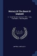 History of the Bank of England: A Comprehensive Account of Its Origin, Foundation, Rise, Progress