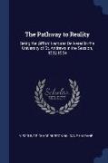 The Pathway to Reality: Being the Gifford Lectures Delivered in the University of St. Andrews in the Session, 1902-1904