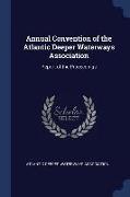 Annual Convention of the Atlantic Deeper Waterways Association: Report of the Proceedings