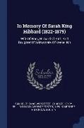 In Memory of Sarah King Hibbard (1822-1879): Wife of Harry Hibbard of Bath, and Daughter of Salma Hale, of Keene, N.H