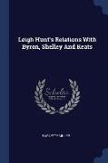 Leigh Hunt's Relations with Byron, Shelley and Keats