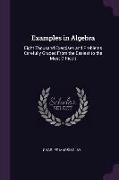 Examples in Algebra: Eight Thousand Exercises and Problems Carefully Graded from the Easiest to the Most Difficult