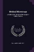 Medical Microscopy: A Guide to the Use of the Microscope in Medical Practice