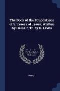 The Book of the Foundations of S. Teresa of Jesus, Written by Herself, Tr. by D. Lewis