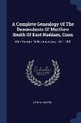 A Complete Genealogy of the Descendants of Matthew Smith of East Haddam, Conn: With Mention of His Ancestors. 1637-1890