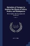 Narrative of Voyages to Explore the Shores of Africa, Arabia, and Madagascar: Performed in H. M. Ships Leven and Barracouta, Volume 1