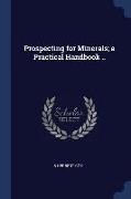 Prospecting for Minerals, A Practical Handbook