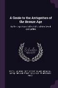 A Guide to the Antiquities of the Bronze Age: In the Department of British and Mediæval Antiquities