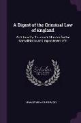 A Digest of the Criminal Law of England: As Altered by the Recent Statutes for the Consolidation and Improvement of It