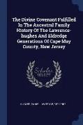 The Divine Covenant Fulfilled in the Ancestral Family History of the Lawrence-Hughes and Eldredge Generations of Cape May County, New Jersey