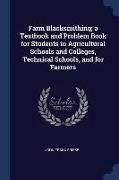 Farm Blacksmithing, A Textbook and Problem Book for Students in Agricultural Schools and Colleges, Technical Schools, and for Farmers