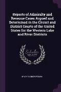 Reports of Admiralty and Revenue Cases Argued and Determined in the Circuit and District Courts of the United States for the Western Lake and River Di