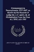 Freemasonry in Pennsylvania, 1727-1907, as Shown by the Records of Lodge No. 2, F. and A. M. of Philadelphia from the Year A.L. 5757, A.D. 1757