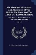 The History of the Battles and Adventures of the British, the Boers, and the Zulus, & C. in Southern Africa: From the Time of Pharaoh Necho to 1880. w