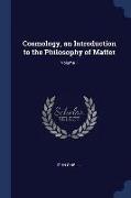 Cosmology, an Introduction to the Philosophy of Matter, Volume 1